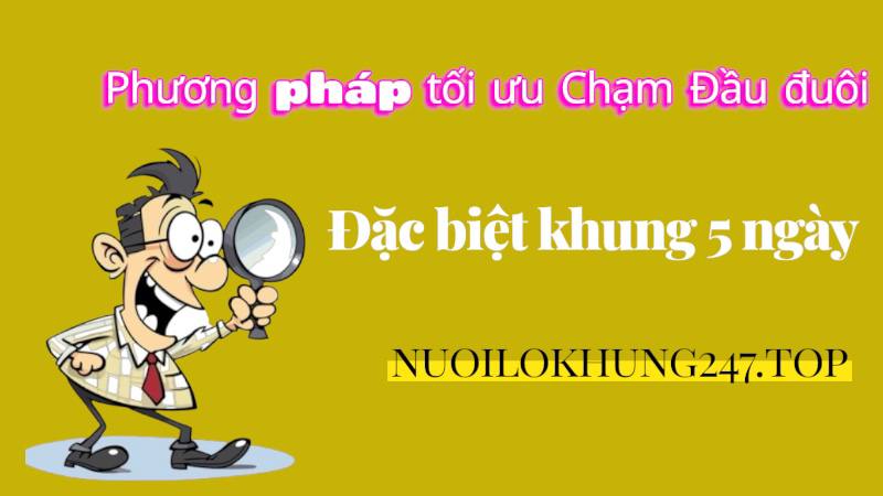 Chạm đầu đuôi đặc biệt khung 5 ngày