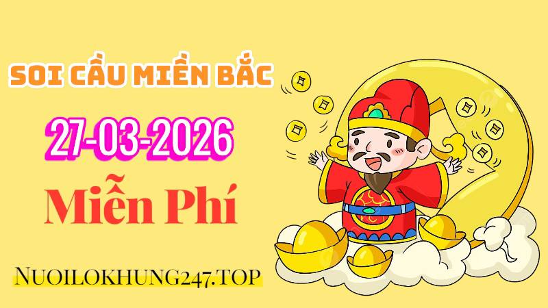soi cầu miền bắc ngày 27/03/2026