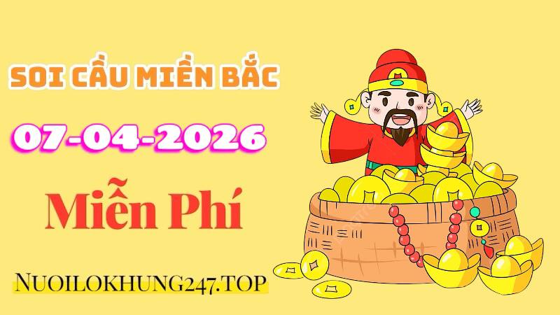 Soi Cầu Miền Bắc Ngày 07/04/2026