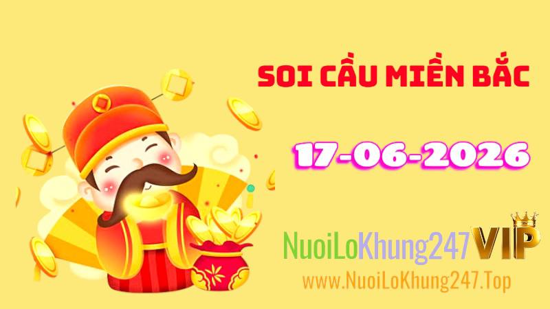 Soi Cầu Miền Bắc Ngày 17/06/2026