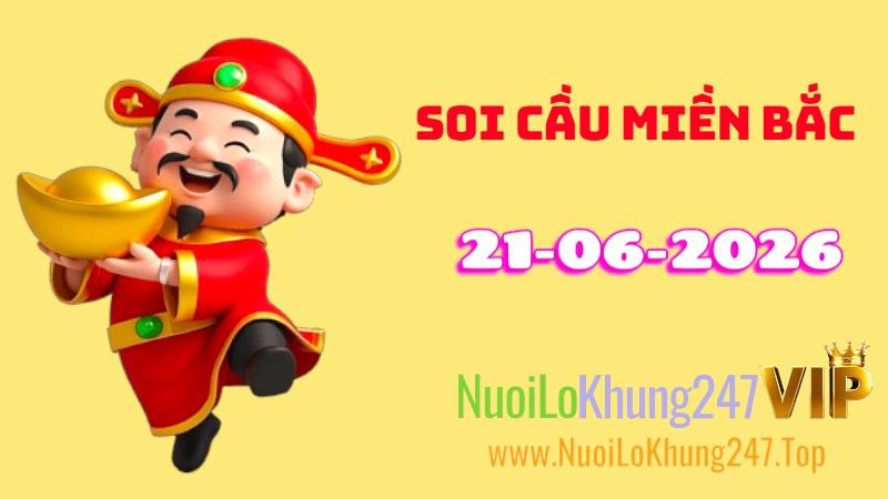 Soi Cầu Miền Bắc Ngày 21/06/2026