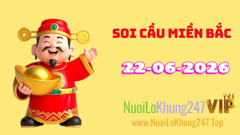 Soi Cầu Miền Bắc Ngày 22/06/2026