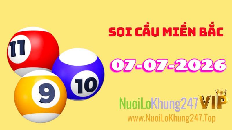 Soi Cầu Miền Bắc Ngày 07/07/2026