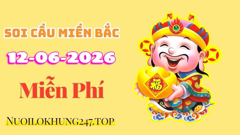 Soi Cầu Miền Bắc Ngày 12/06/2026
