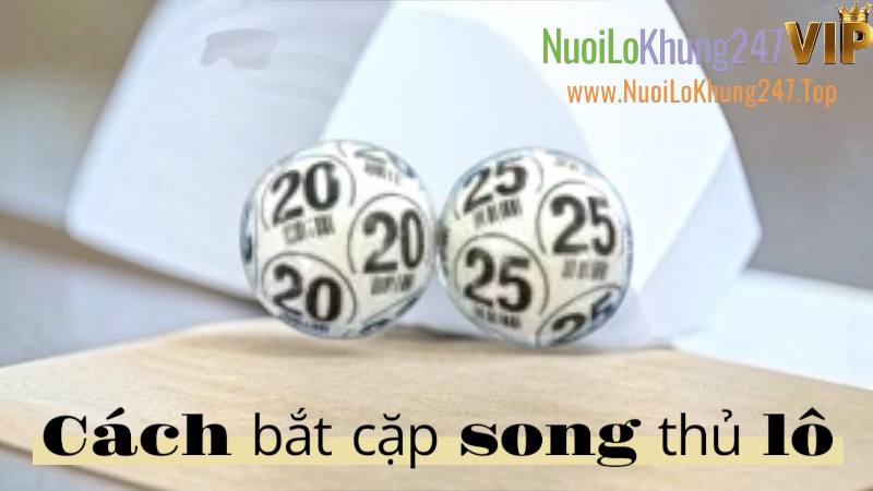 Bí Kíp Bắt Cặp Song Thủ Lô Bất Bại – 3 Công Thức Đột Phá Giúp Anh Em Vào Bờ An Toàn!