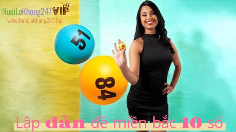 Chia sẻ cách lập dàn đề Miền Bắc cao nhất chỉ 10 số đánh Mỗi Ngày
