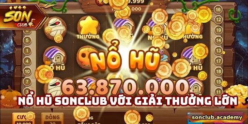 Nổ Hũ Sonclub – Hiểu Cơ Chế Trò Chơi Và Cách Kiểm Soát Ngân Sách