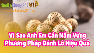Vì Sao Anh Em Cần Nắm Vững Phân Tích Phương Pháp Đánh Lô Hiệu Quả