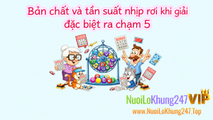 Bản chất và tần suất nhịp rơi khi giải đặc biệt ra chạm 5
