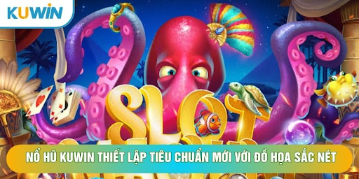 Nổ Hũ KUWIN: Hướng Dẫn Khám Phá Sảnh Chơi Và Trải Nghiệm