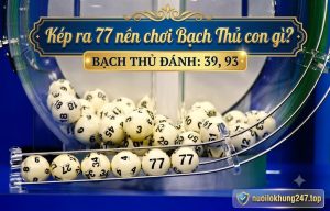 kép ra 77 nên chơi bạch thủ con gì